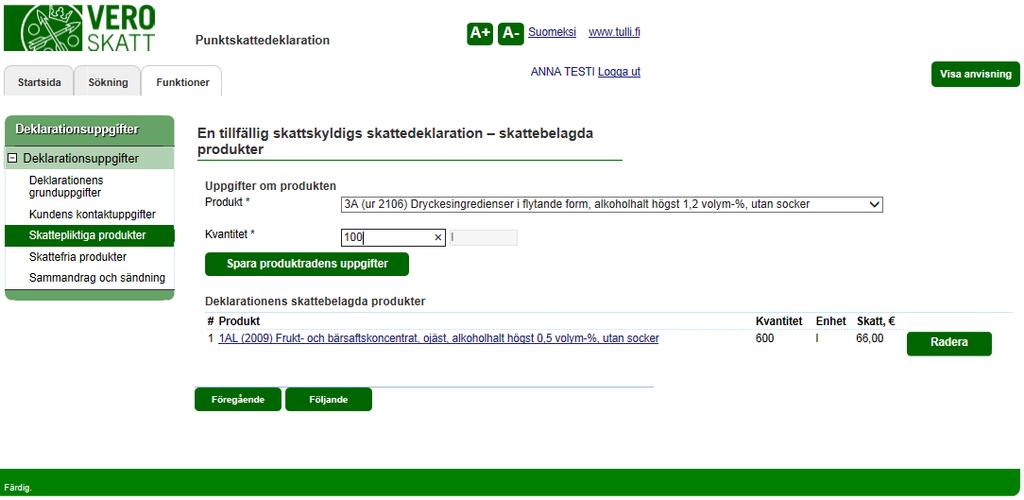 Skatteförvaltningen Användarguide, VETUMA-identifierad skattskyldig Punktskattedeklaration 18/36 EN TILLFÄLLIG SKATTSKYLDIGS SKATTEDEKLARATION, företag KUNDENS KONTAKTUPPGIFTER Den skattskyldiges