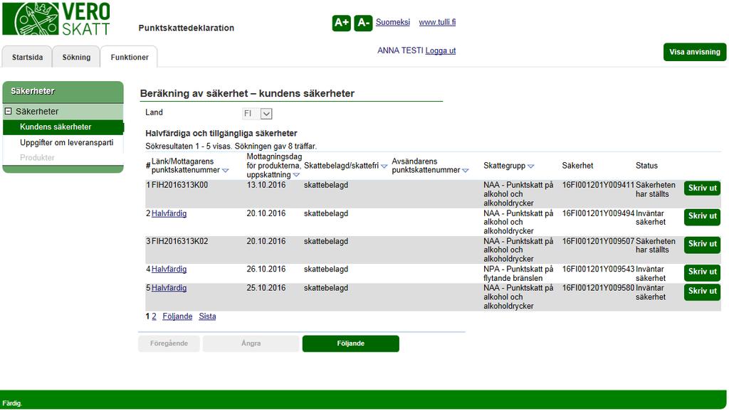 Skatteförvaltningen Användarguide, VETUMA-identifierad skattskyldig Punktskattedeklaration 24/36 INDIVIDUELLA SÄKERHETER För harmoniserade punktskattepliktiga produkter (alkohol-, tobaks- och