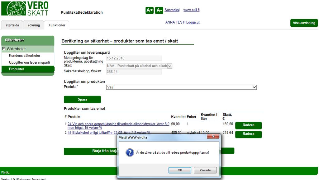 Skatteförvaltningen Användarguide, VETUMA-identifierad skattskyldig Punktskattedeklaration 27/36 INDIVIDUELLA SÄKERHETER PRODUKTER SOM TAS EMOT / SKATT Om du märker att du av misstag angett fel