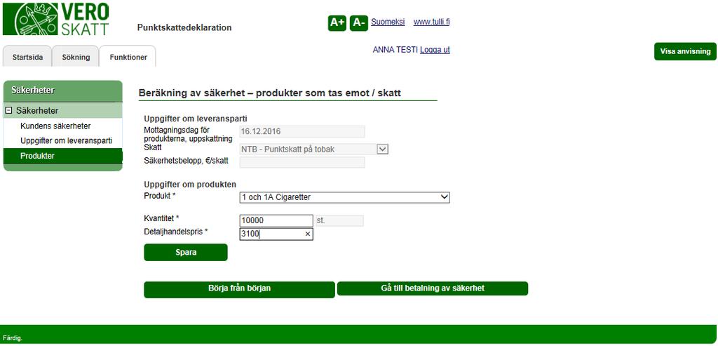 Skatteförvaltningen Användarguide, VETUMA-identifierad skattskyldig Punktskattedeklaration 32/36 INDIVIDUELLA SÄKERHETER, kommersiell aktör UPPGIFTER OM LEVERANSPARTI När du agerar i kommersiellt