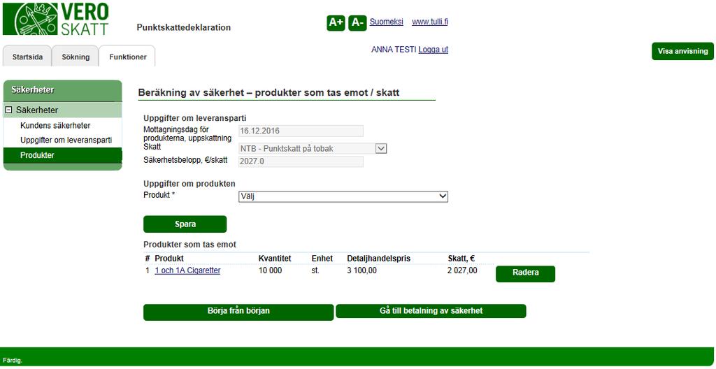 Skatteförvaltningen Användarguide, VETUMA-identifierad skattskyldig Punktskattedeklaration 33/36 INDIVIDUELLA SÄKERHETER, kommersiell aktör PRODUKTER SOM TAS EMOT / SKATT När produktuppgifterna är