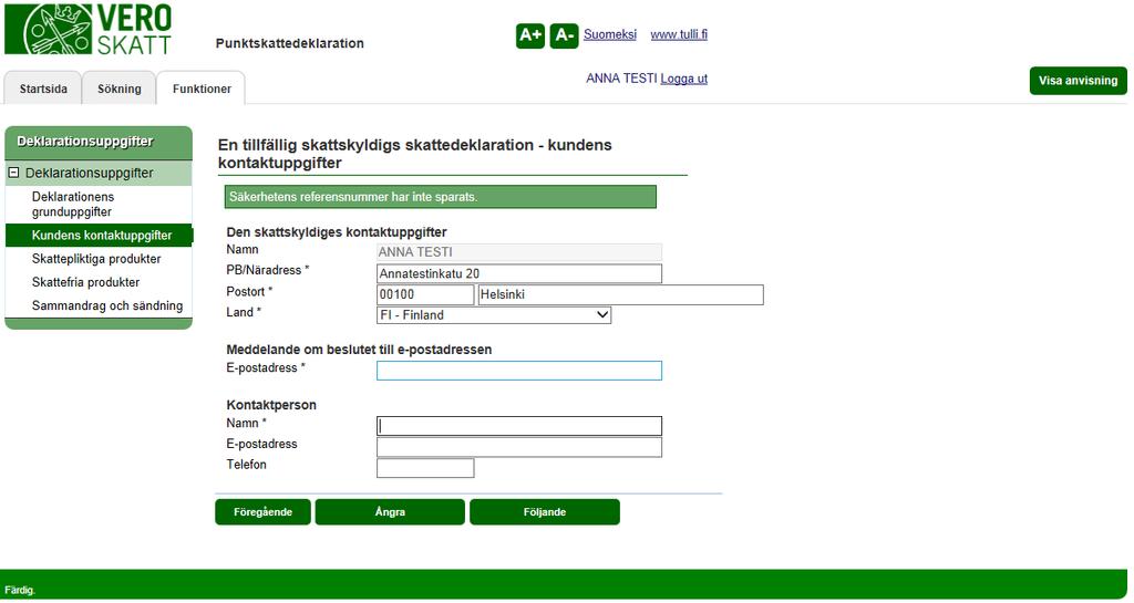 Skatteförvaltningen Användarguide, VETUMA-identifierad skattskyldig Punktskattedeklaration 7/36 EN TILLFÄLLIG SKATTSKYLDIGS SKATTEDEKLARATION KUNDENS KONTAKTUPPGIFTER Den skattskyldiges