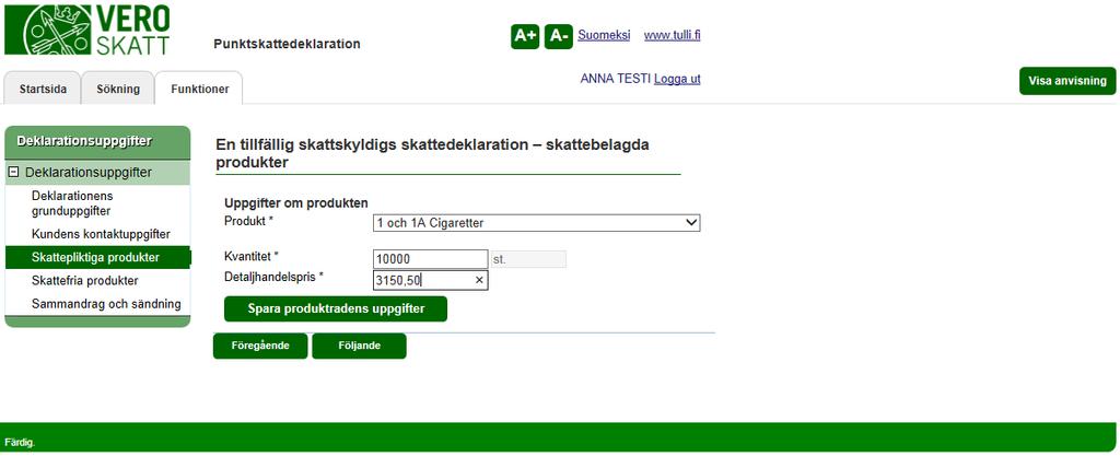 Skatteförvaltningen Användarguide, VETUMA-identifierad skattskyldig Punktskattedeklaration 9/36 EN TILLFÄLLIG SKATTSKYLDIGS SKATTEDEKLARATION SKATTEBELAGDA PRODUKTER, TOBAKSPRODUKTER I fråga