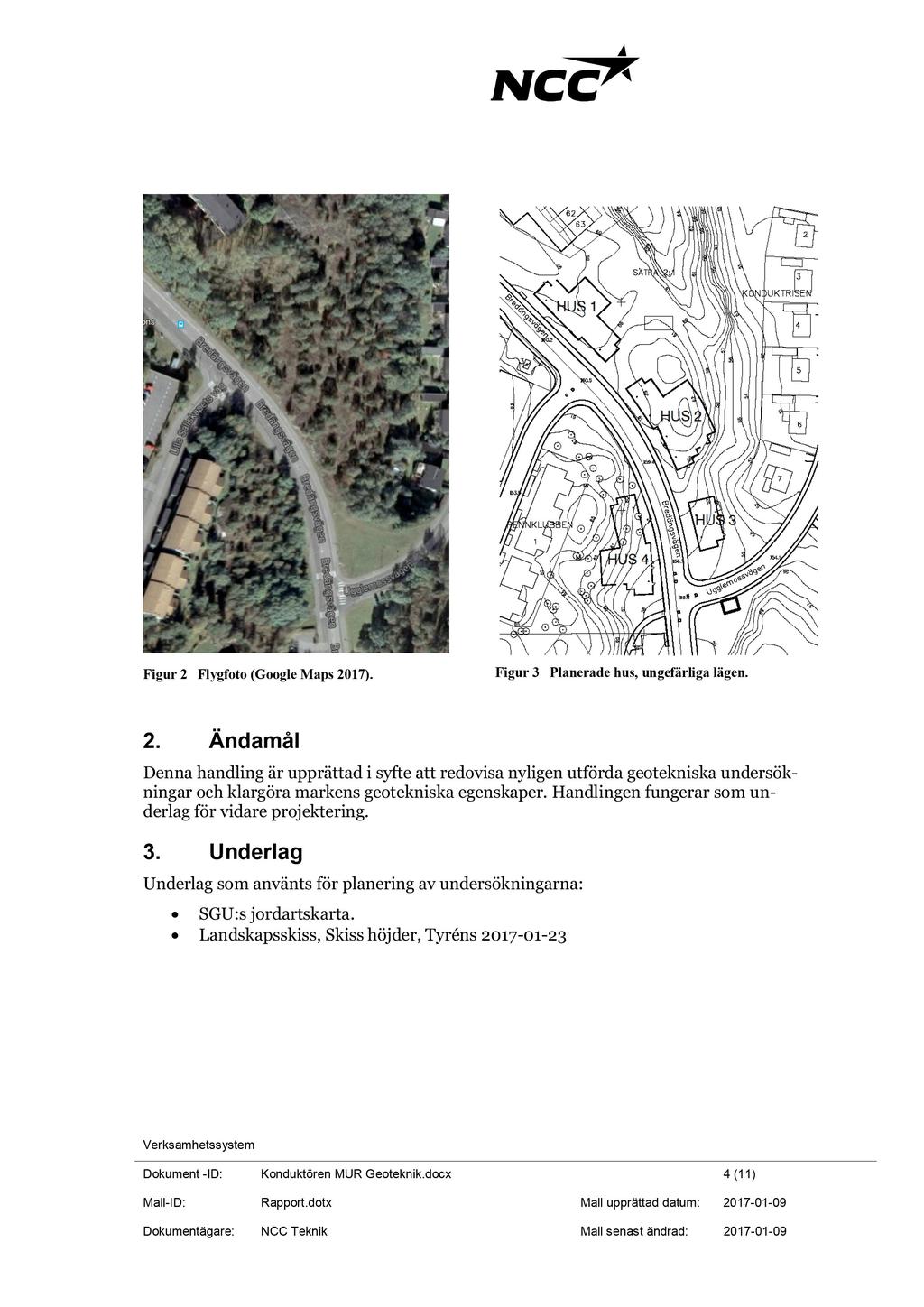 Figur 2 Flygfoto (Google Maps 2017). Figur 3 Planerade hus, ungefärliga lägen. 2. Ändamål Denna handling är upprättad i syfte att redovisa nyligen utförda geotekniska undersökningar och klargöra markens geotekniska egenskaper.