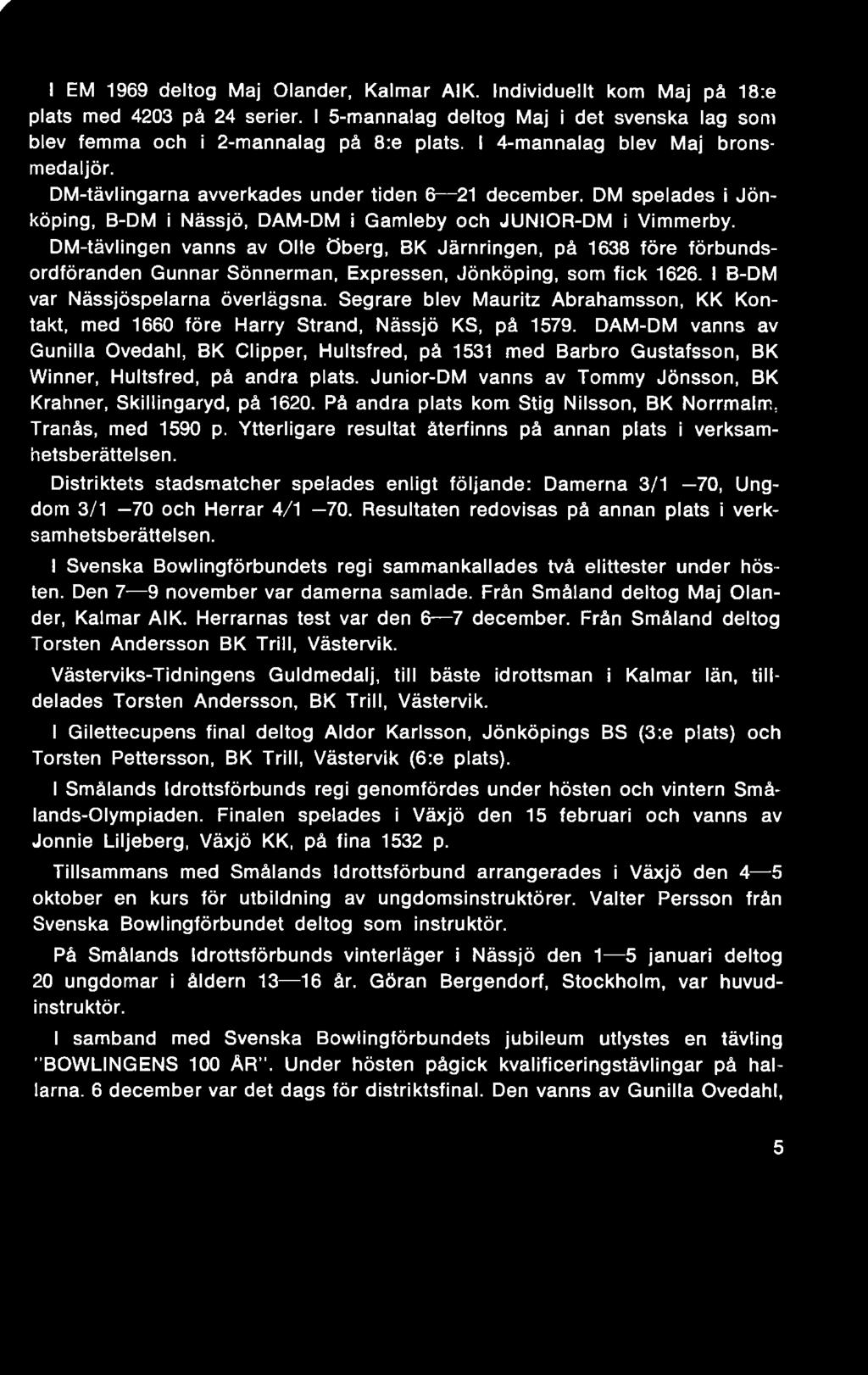 DM-tävlingen vanns av Olle Öberg, BK Järnringen, på 1638 före förbundsordföranden Gunnar Sönnerman, Expressen, Jönköping, som fick 1626. I B-DM var Nässjöspelarna överlägsna.