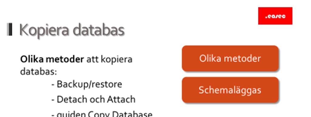 31 Kopiera databas Olika metoder Olika metoder kan användas för att kopiera databas: