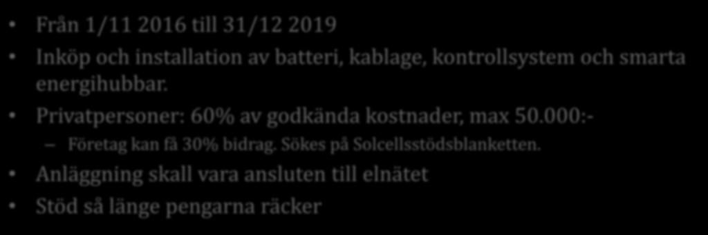 Solceller Stöd till energilagring av egenproducerad el Från 1/11 2016 till 31/12 2019 Inköp och installation av batteri, kablage, kontrollsystem och smarta energihubbar.