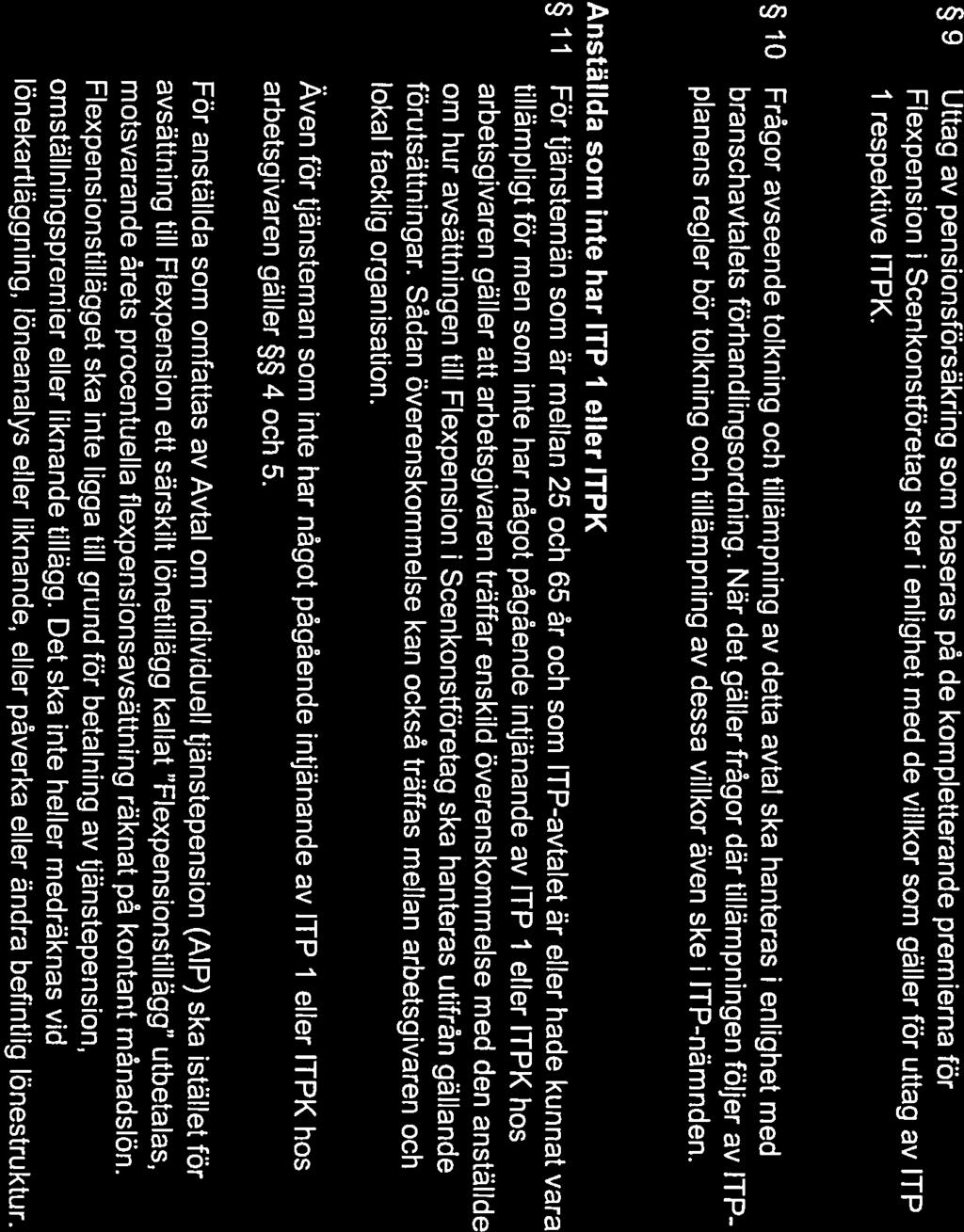 9 Uttag av pensionsförsäkring som baseras på de kompletterande premierna för Flexpension Scenkonsiföretag sker i enlighet med de villkor som gäller för uttag av ITP 1 respektive ITPK.