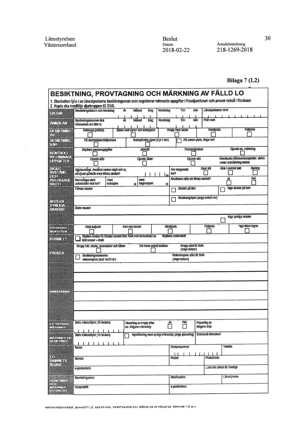 Länsstyrelsen Beslut 30 Västernorrland Datum Ärendebeteckning Bilaga 7 (L2) BESIKTNING, PROVTAGNING OCH MÄRKNING AV FÄLLD LO t Bianketien ks i av läntstyreisens tesktningsman son' registrerar