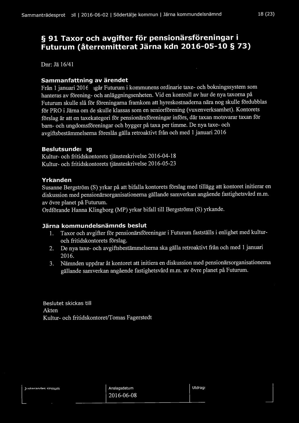 Sammanträdesprotokoll l 2016-06-02 l Södertälje kommun l Järna kommundelsnämnd 18 (23) 91 Taxor och avgifter för pensionärsföreningar i Futurum (återremitterat Järna kdn 2016-05-10 73) Dnr: Jä 16/41