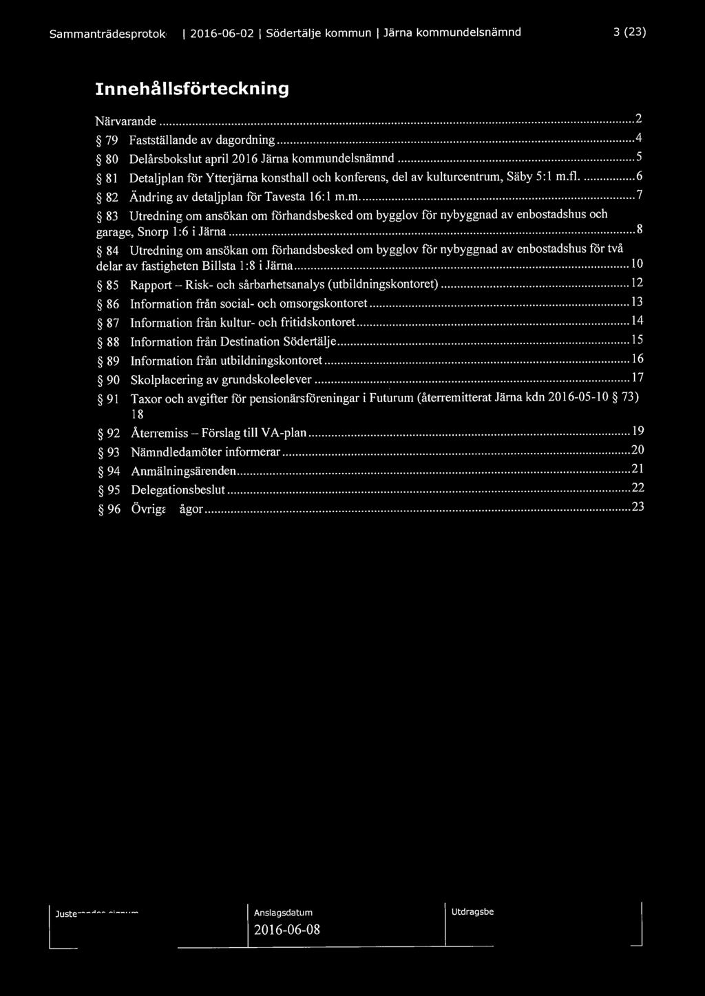 Sammanträdesprotokoll l 2016-06-02 l Södertälje kommun l Järna kommundelsnämnd 3 (23) Innehållsförteckning Närvarande...... 2 79 Fastställande av dagordning.