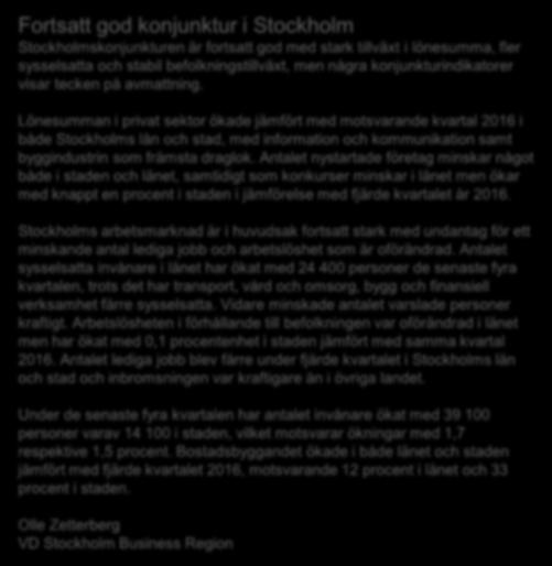 se/foretagsservice/stockholmskonjunkturen1/ Stockholmsregionen omfattar Stockholms län, Uppsala län, Södermanlands län, Östergötlands län, Örebro län, Västmanlands län, Gävleborgs län och Dalarnas