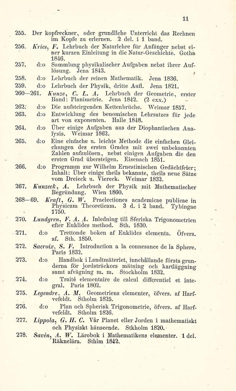 255. Der kopfreckner, oder grandllche Unterriclit das Rechnen im Kopfe zu erlemen. 2 del. i 1 band. 256. Kries, F.