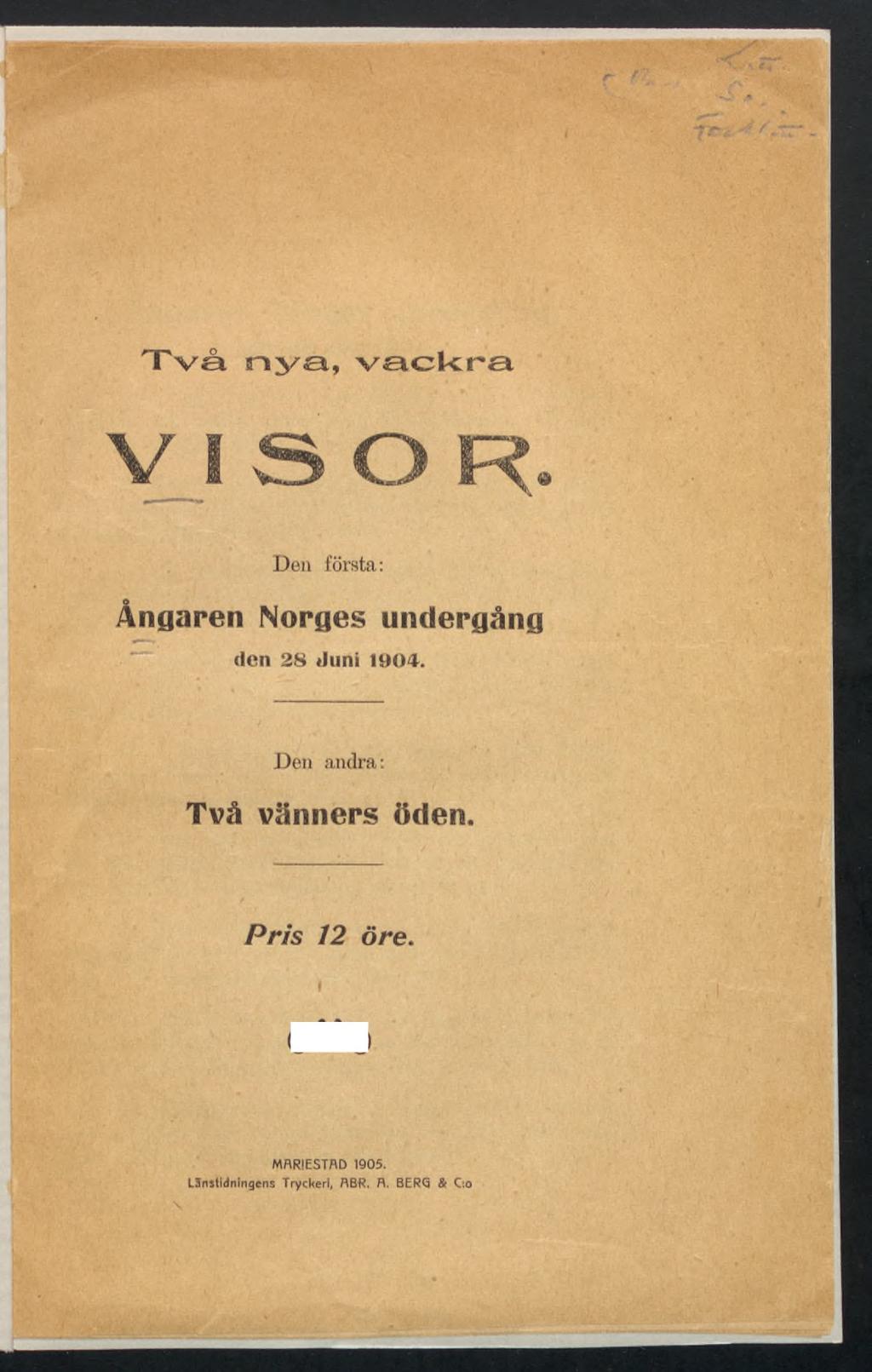 Två nya, vackra VISOR. Den första: Ångaren Norges undergång den 28»Juni 1904.