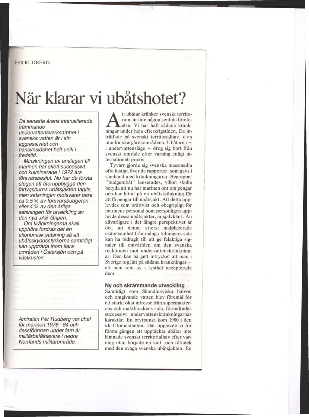 PER RUDBERG: När klarar vi ubåtshotet? De senaste årens intensifierade främmande undervattensverksamhet i svenska vatten är i sin aggressivitet och hänsynslöshet helt unik i fredstid.