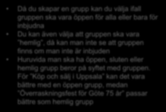 välja att gruppen ska vara hemlig, då kan man inte se att gruppen finns om man inte är inbjuden Huruvida man ska