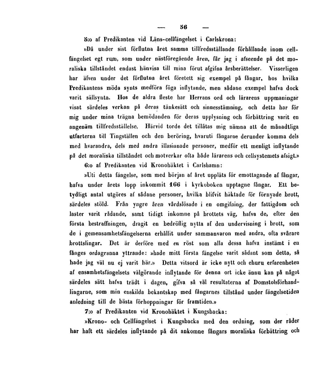 56 5:o af Predikanten vid Läns-cellfängelset i Carlskrona:»Då under sist förflutna året samma tillfredsställande förhållande inom cellfängelset egt rum, som under nästföregående åren, får jag i