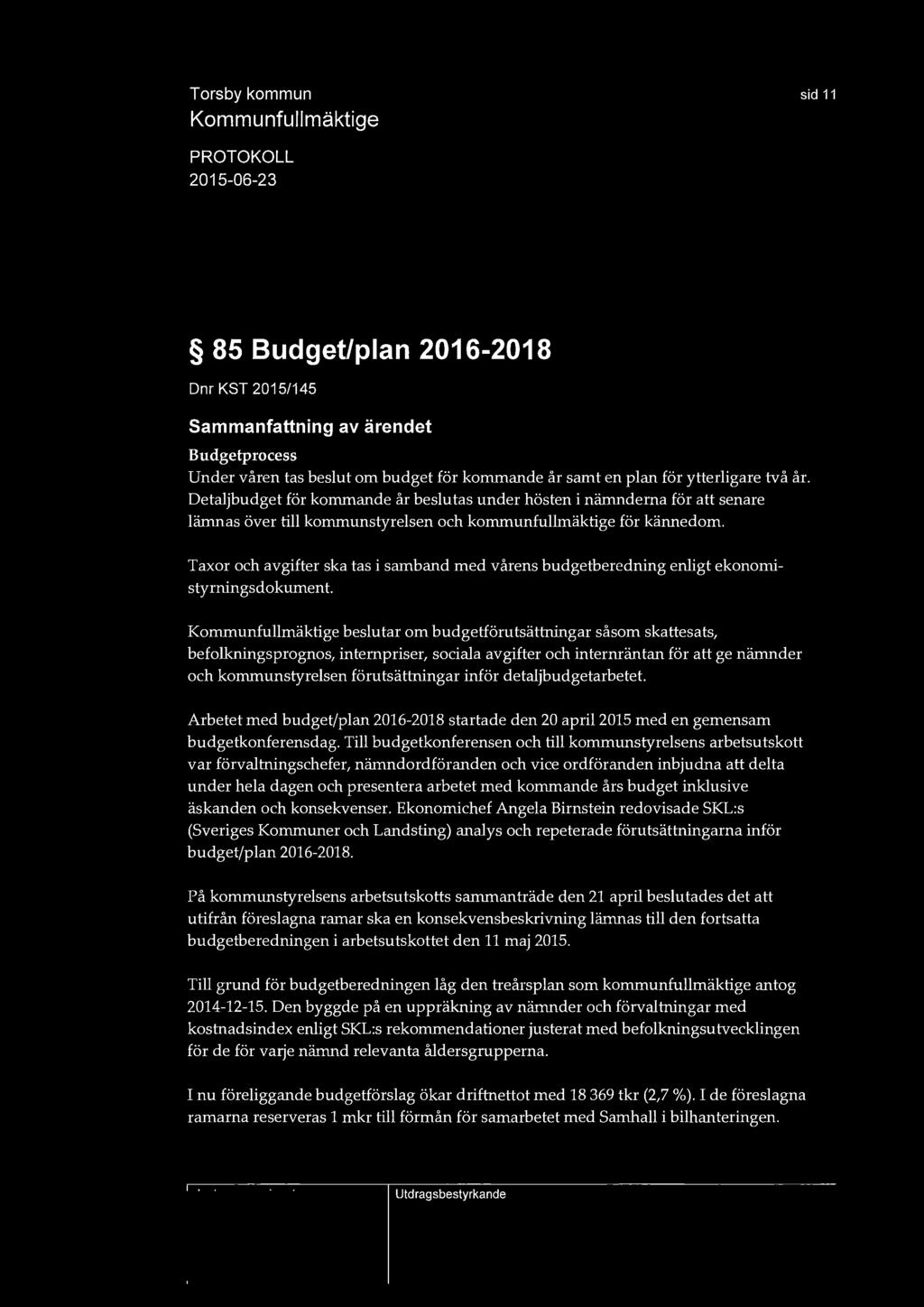 sid 11 85 Budget/plan 2016-2018 Dnr KST 2015/145 Budgetprocess Under våren tas beslut om budget för kommande år samt en plan för ytterligare två år.