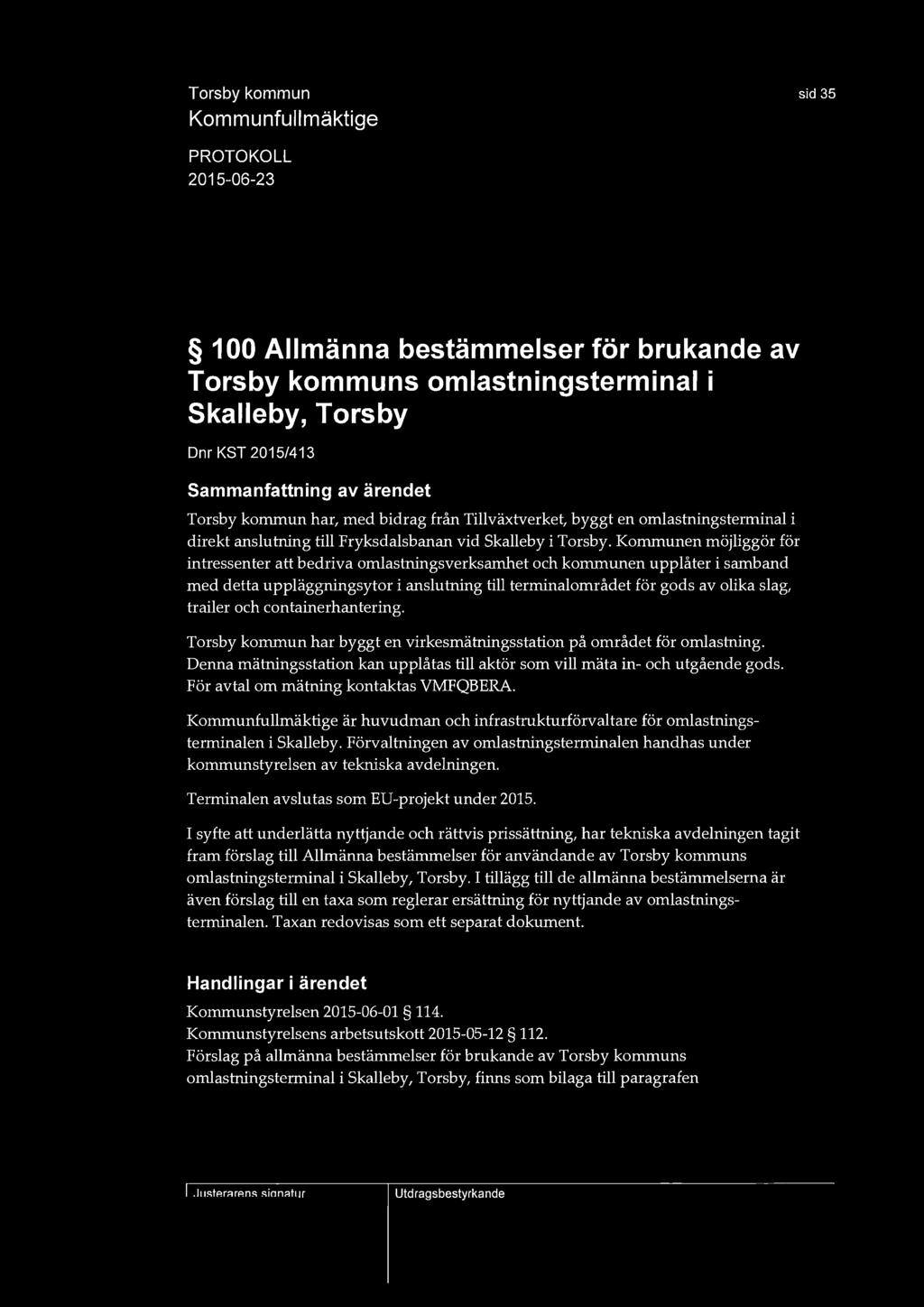 sid 35 100 Allmänna bestämmelser för brukande av Torsby kommuns omlastningsterminal i Skalleby, Torsby Dnr KST 2015/413 Torsby kommun har, med bidrag från Tillväxtverket, byggt en