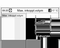 120 Infotainmentsystem Volyminställning Navi 600 Maximal inkopplingsvolym Fartkompenserad volym Tryck på CONFIG-knappen för att öppna systeminställningsmenyn.