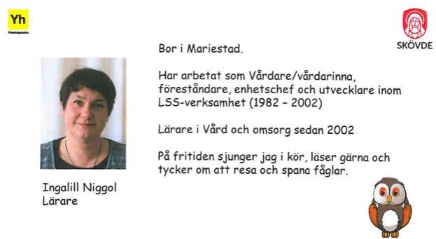 Lägg gärna in ett foto på dig själv. Mejla in presentation till Anne Kruse anne.kruse@skovde.se senast v. 33, onsdag den15 augusti.