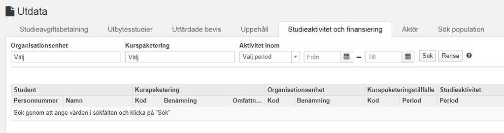 Utdata: Studieaktivitet & finansiering Utdatafunktionen gör det möjligt att söka ut inrapporterad studieaktivitet och studiefinansieringar. Utsökningsparametrar: 1. Organisationsenhet.