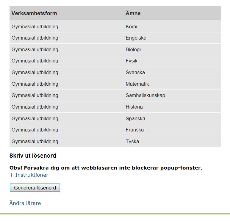 Ändra eller ta bort en lärare Klicka på Lärare i vänstermenyn och sedan Visa och hantera lärare. På skärmen visas då en lista över vilka lärare som finns på skolan.