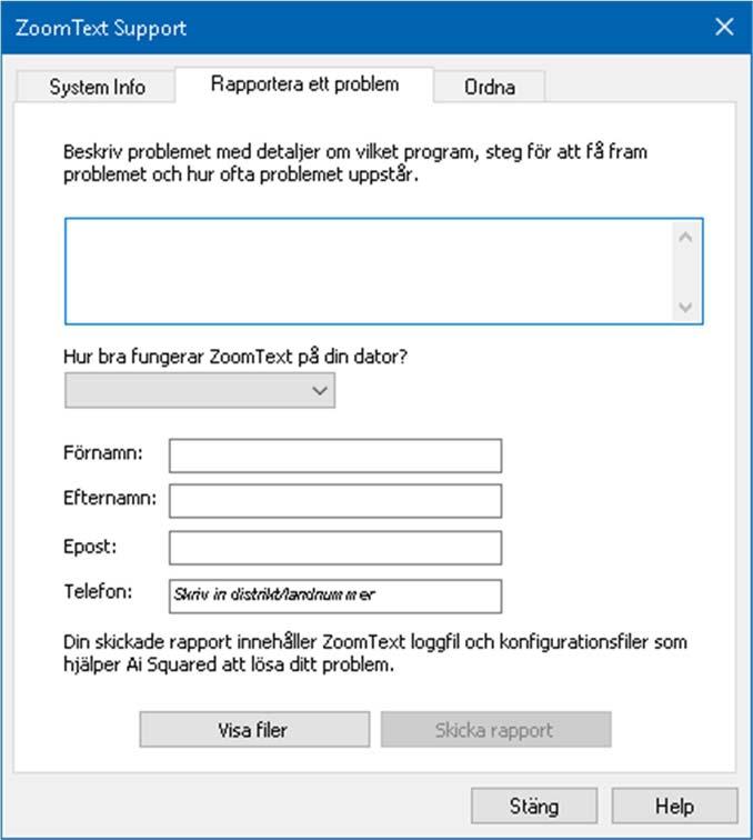 208 I ZoomText meny, välj ZoomText Support > Rapportera problem. ZoomTexts support dialogruta kommer att visas med Rapportera ett problem flike