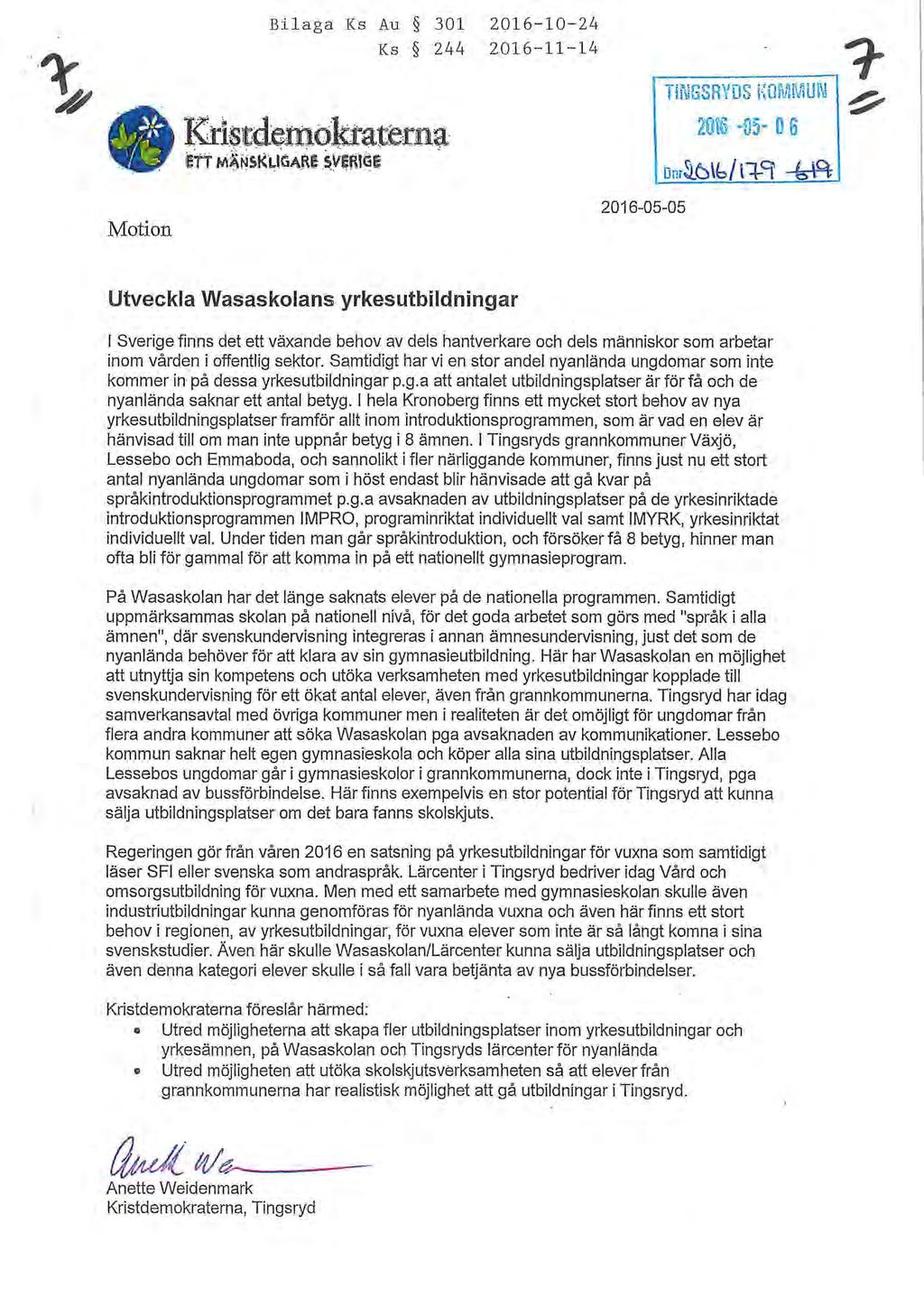 Bi laga Ks Au 301 Ks 244 2016-10-24 2016-11-14 Ktl$.tdemoktaterni iert M"NsK1.JGAR! ~ven,~e TNGSRYDS K01\JiMUl\l Dnr~6\b/l+9 ~ Motion 2016-05-05 Utveckla Wasaskolans yrkesutbildningar.