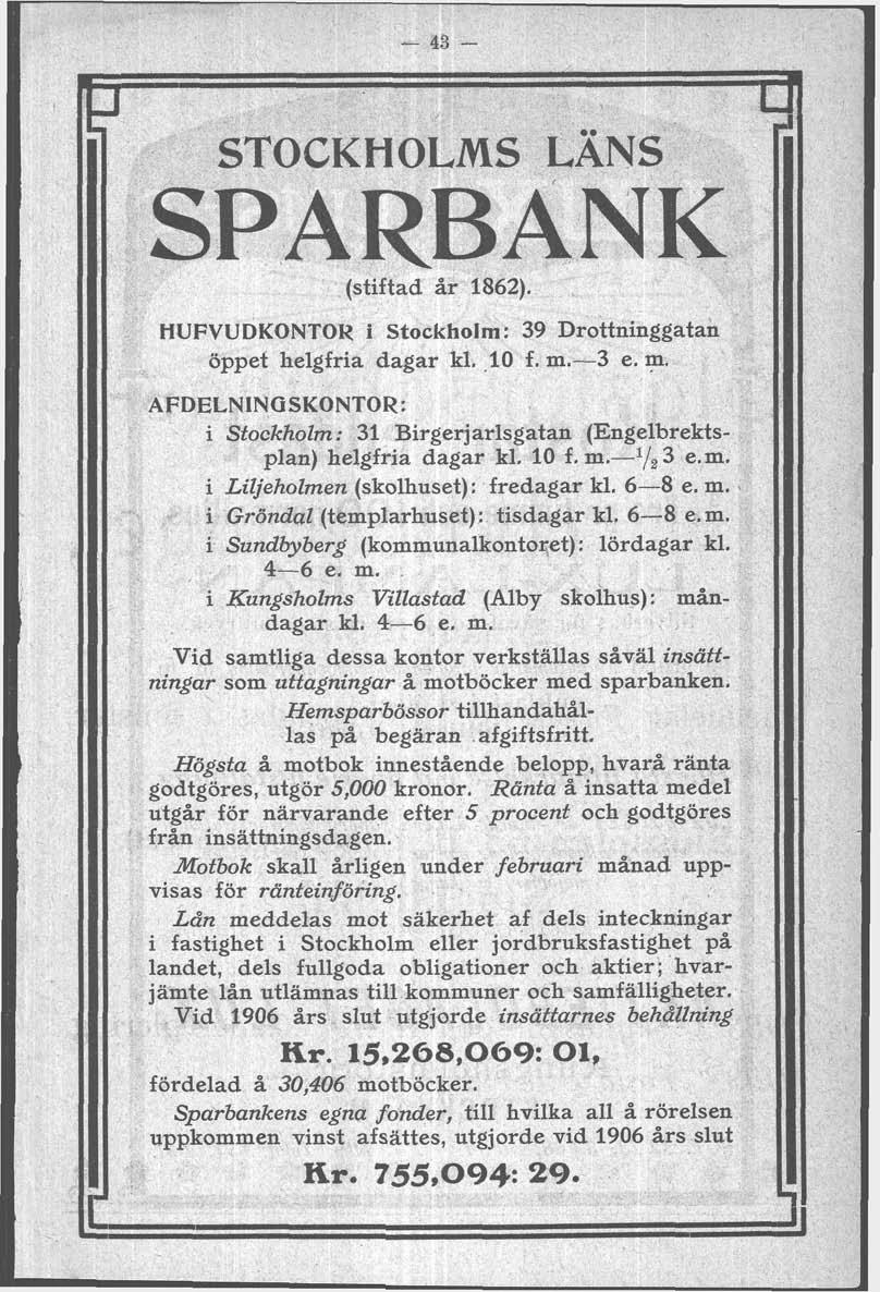 - 43 - STOCKHOLMS LANS (stiftad år 1862). HUFVUDKONTOK i Stockholm: 39 rott ni ng gatan öppet helgfria dagar kl..l0 f. m.