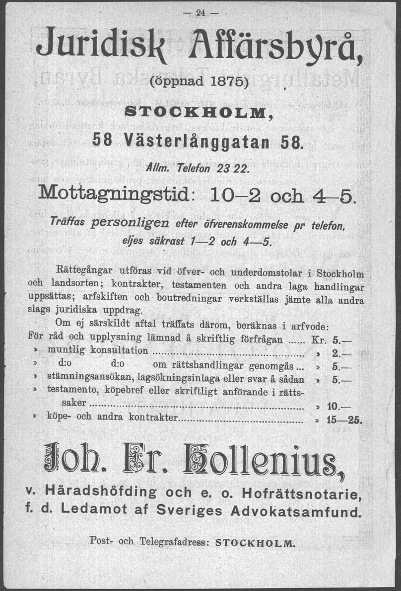 - 24 - Affarsbyra, (öppnad 1875) # STOCKHOLM, 58 Yasterlånggatan 58. Allm. Telefon 23 22. Mottagningstid: 10-2 och 4-5.