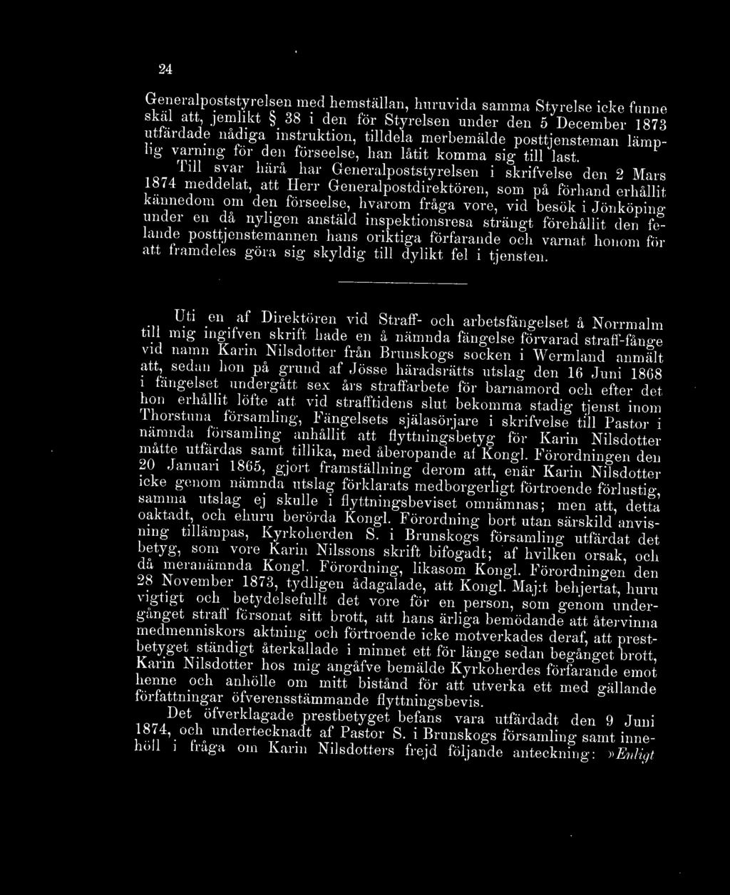 iö7i lujb7f hara har Generalpoststyrelsen i skrifvelse den 2 Mars 1874 meddelat, att Herr Generalpostdirektören, som på förhand erhållit kännedom om den förseelse, hvarom fråga vore, vid besök i