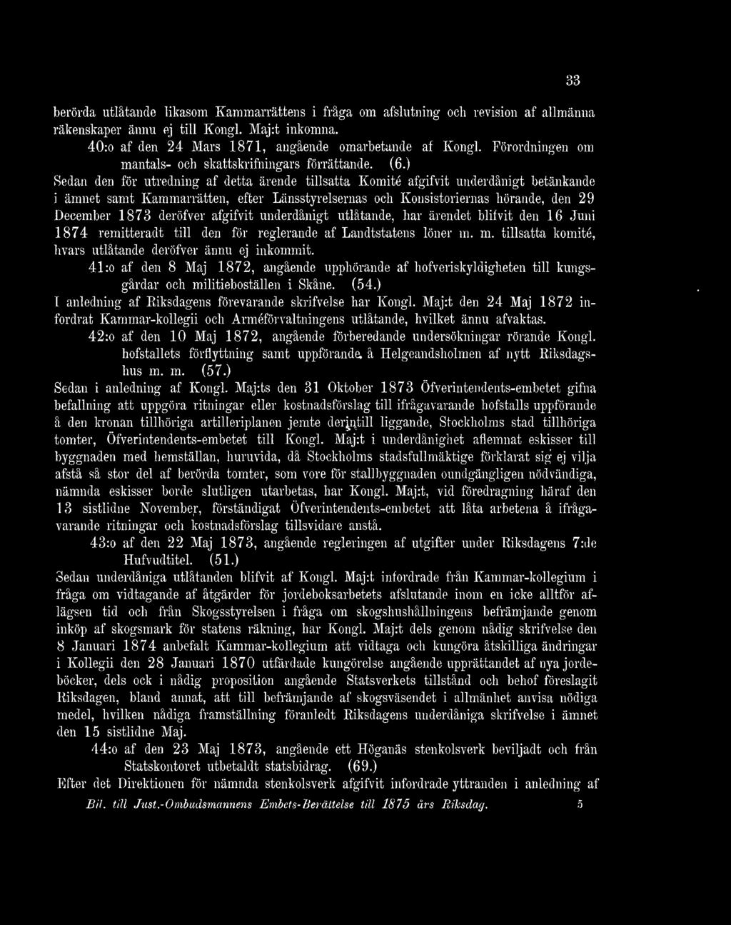 ) Sedan den för utredning af detta ärende tillsatta Komité afgifvit underdånigt betänkande i ämnet samt Kammarrätten, efter Länsstyrelsernas och Konsistoriernas hörande, den 29 December 1873 deröfver