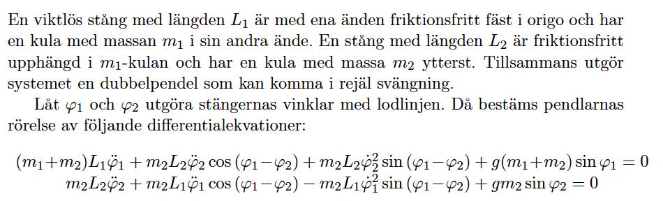 Exempel Dubbelpendeln, SProj15 som går ut på att lösa detta system av differentialekvationer i två studier med olika parametrar