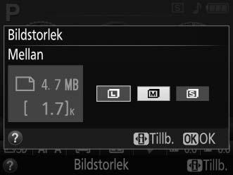 Bildstorlek Välj en storlek för JPEG-bilder (detta alternativ är inte tillgängligt för RAW-kvalitetsbilder; 0 34).