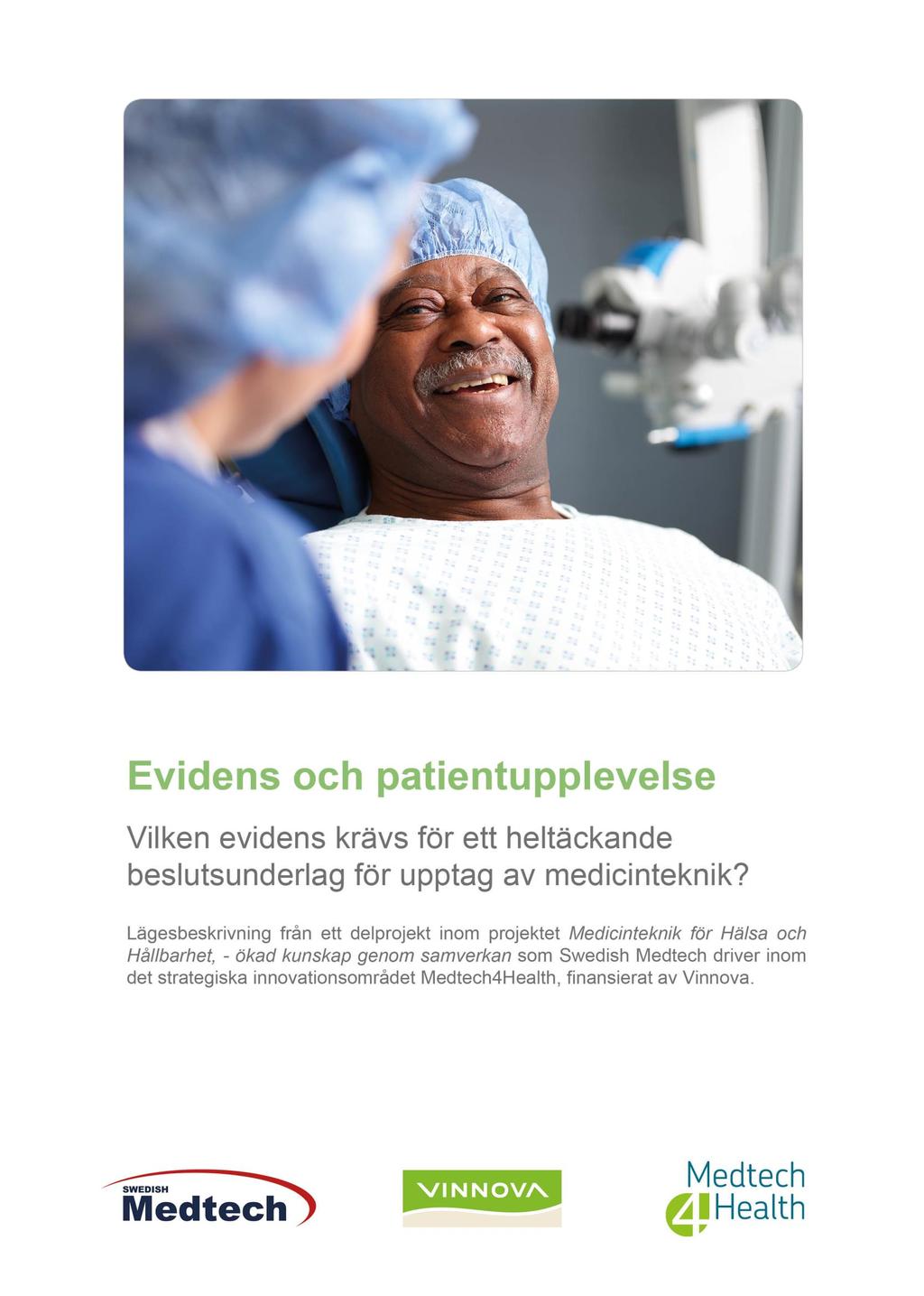 1 Medicinteknik och evidens Vad krävs för att utveckla bättre beslutsunderlag för införande av innovativ medicinteknik i svensk vård och omsorg?