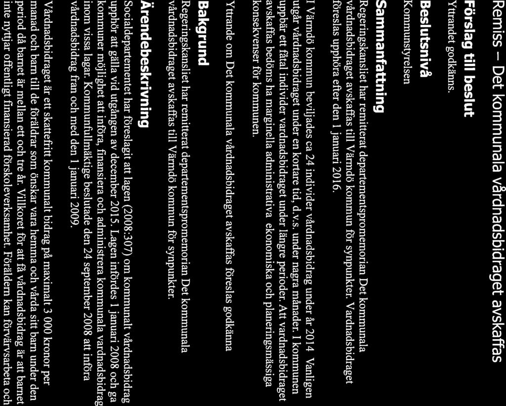 Tjänsteskrivelse VARMDO KOMMUN 2015-04-28 Handäggare Daniel Nilsson Kansli- och utredningsavdelningen Diarienummer 15KS/319 Kommunstyrelsen Remiss Det kommunala vårdnadsbidraget avskaffas Förslag