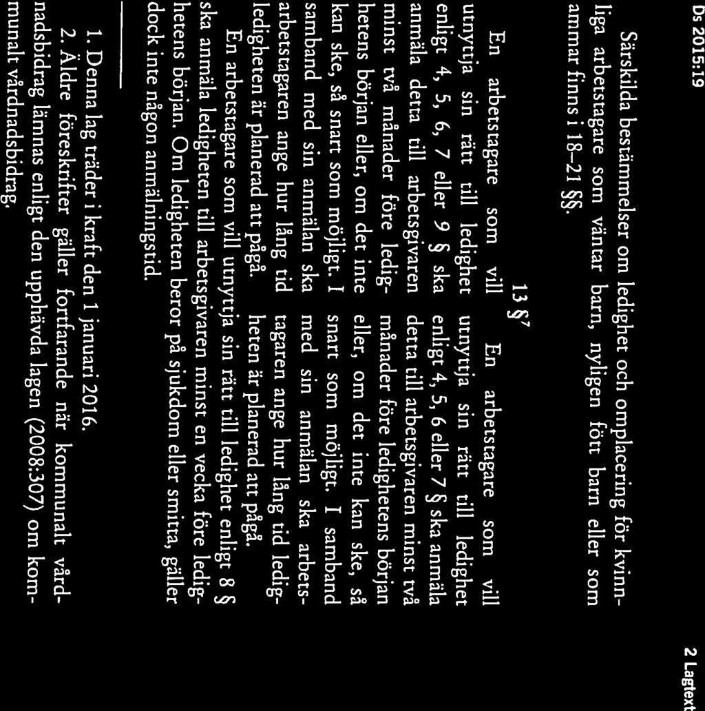 ammar finns i 18 21. liga arbetstagare som väntar barn, nyligen fött barn eller som Särskilda bestämmelser om ledighet och omplacering för kvinn 11 Senaste lydelse 2008:933.