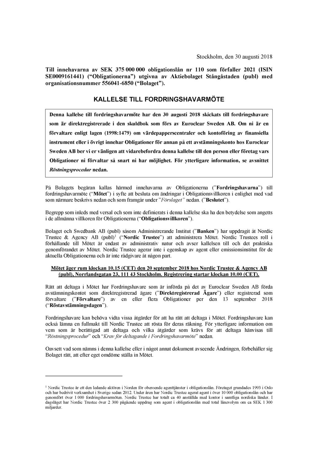Stockholm, den 30 augusti 2018 Till innehavarna av SEK 375 000 000 obligationslån nr 110 som förfaller 2021 (ISIN SE0009161441) ( Obligationerna ) utgivna av Aktiebolaget Stångåstaden (publ) med