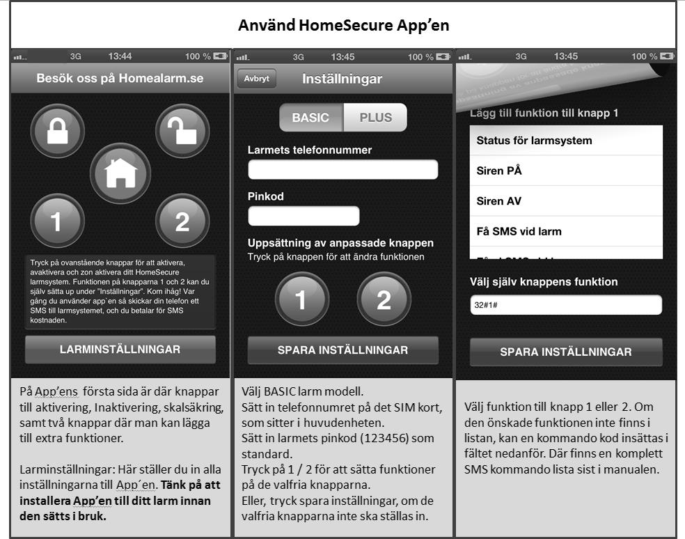Styr larmsystemet med App HomeSecure App en kan laddas ner från Apple s App Store och Google Play.
