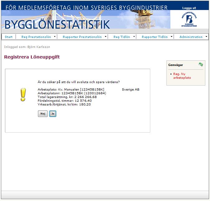 Reg Prestationslön: Löneuppgift Du får en fråga om uppgifterna stämmer.
