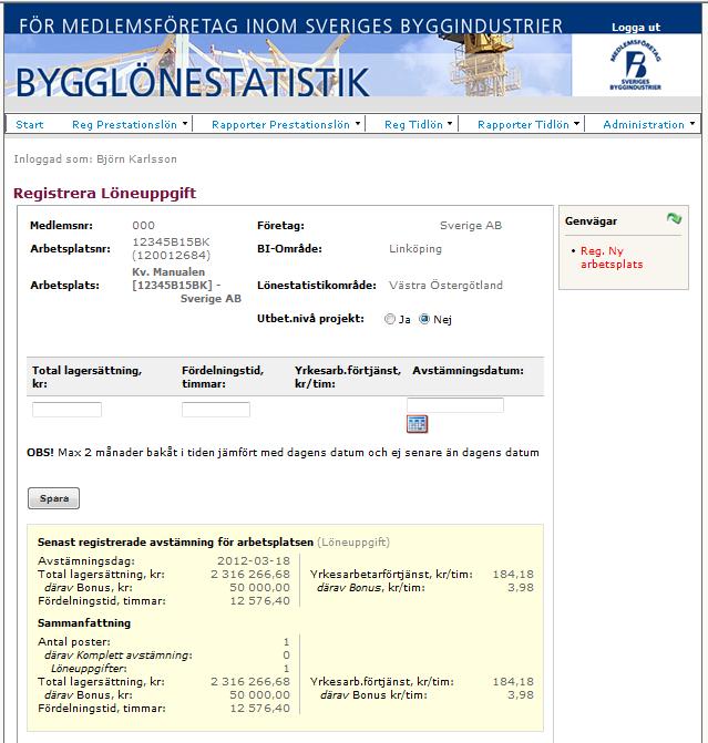 Reg Prestationslön: Löneuppgift Nästa gång du går in på arbetsplatsen visas uppgifter avseende den senast