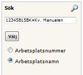 /ändra arbetsplats. Skriv in arbetsplatsens namn eller nr i Sök Klicka på namn/nr och Välj.