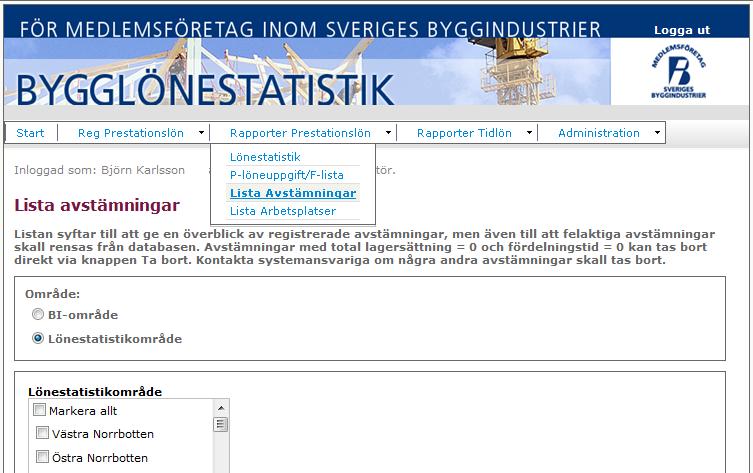 Rapporter Prestationslön: Lista Avstämningar Listan syftar till att ge en överblick av registrerade avstämningar i ert företag, men även till att felaktiga avstämningar skall rensas