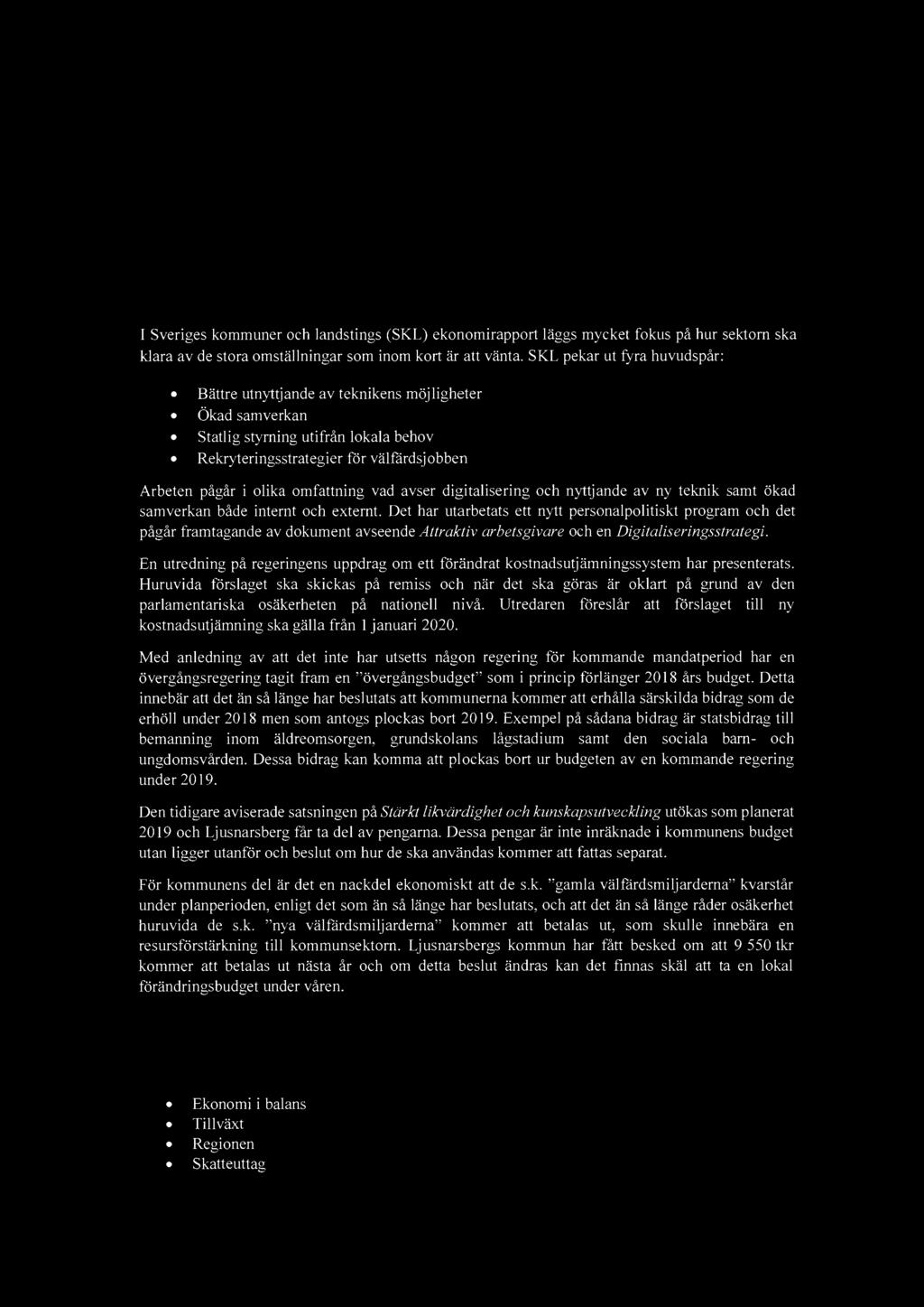 God ekonomisk hushållning Kommunsektorns förutsättningar I Sveriges kommuner och landstings (SKL) ekonomirapport läggs mycket fokus på hur sektorn ska klara av de stora omställningar som inom kort är