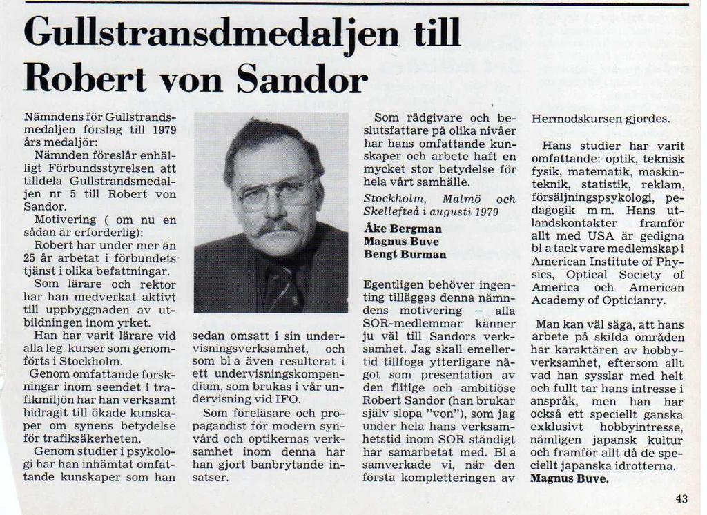 Riksmötet 1979 Vid Riksmötet tilldelades Robert Sandor Gullstrandsmedaljen. AOO 9-1979 1980 Kontaktlinsreglering SOR hade tagit initiativet till ett få en ändring av optikerföreskriften.