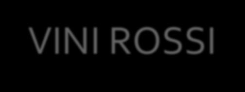 VINI ROSSI PUGLIA 2016 CALDORA Ortonese 380 (Sangiovese, Merlot) LOMBARDIA 2015 NINO NEGRI Vigneto Fracia, Valtellina 550 (Chiavennasca/Nebbiolo) 2015 NINO NEGRI 5 Stelle Sfursat, Valtellina 995