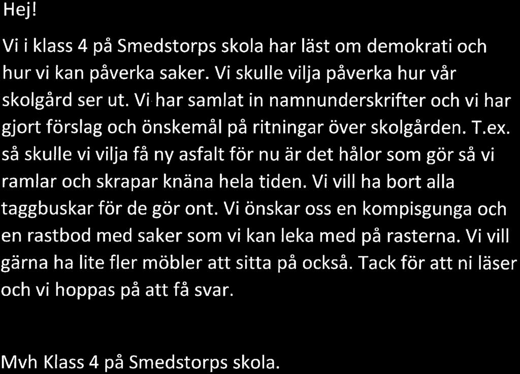 så skulle vi vilja få ny asfalt för nu är det hålor som gör så vi ramlar och skrapar knäna hela tiden. Vi vill ha bort alla taggbuskar för de gör ont.