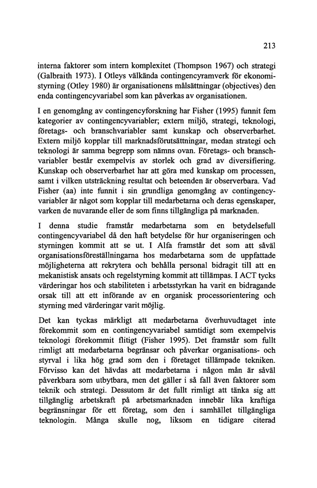 213 interna faktorer som intern komplexitet (Thompson 1967) och strategi (Galbraith 1973).