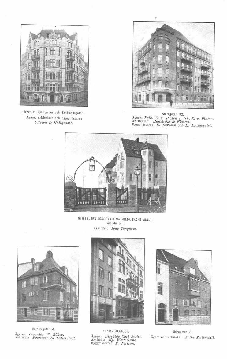 Hörnet af Nybrogatan och Smålandsgatan. Äg:Jre, arkitekter och byggmästare: Ullrich &: l1allquisth. Sturegatan 32, Ägare: Frih.; C. v. Ptaten. o. frk. E. v. Ptaten. Arkitekter: liagström & Ekman.